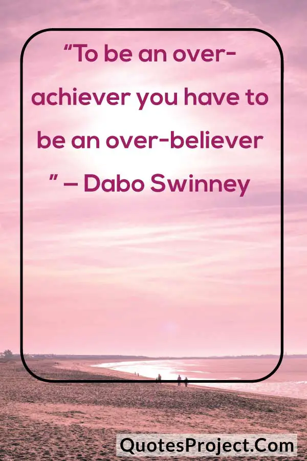 “To be an overachiever you have to be an over-believer ” — Dabo Swinney Attitude Quotes