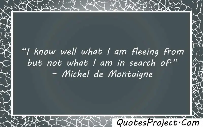 “I know well what I am fleeing from but not what I am in search of.” – Michel de Montaigne how to find yourself after divorce