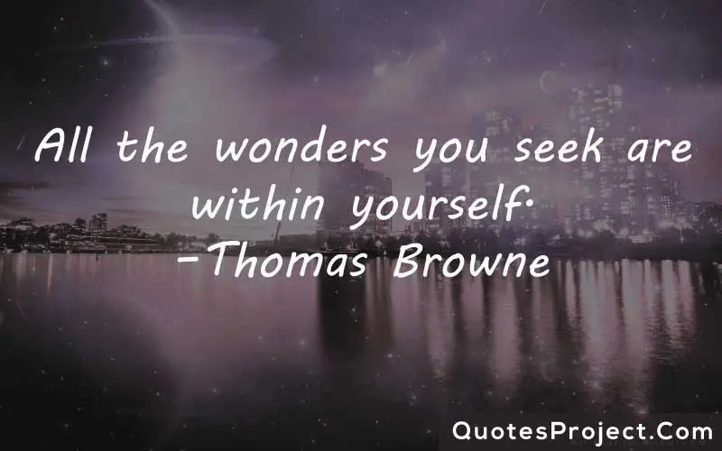 All the wonders you seek are within yourself. –Thomas Browne  finding yourself quotes pinterest
