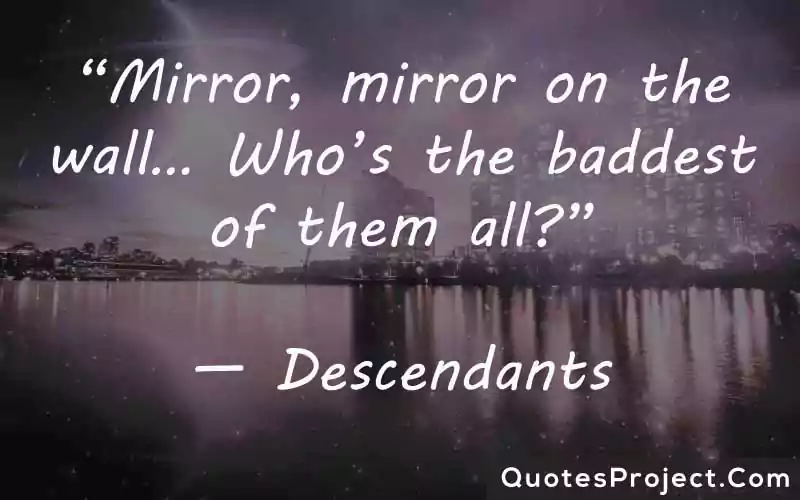 Mirror mirror on the wall… Whos the baddest of them all Descendants