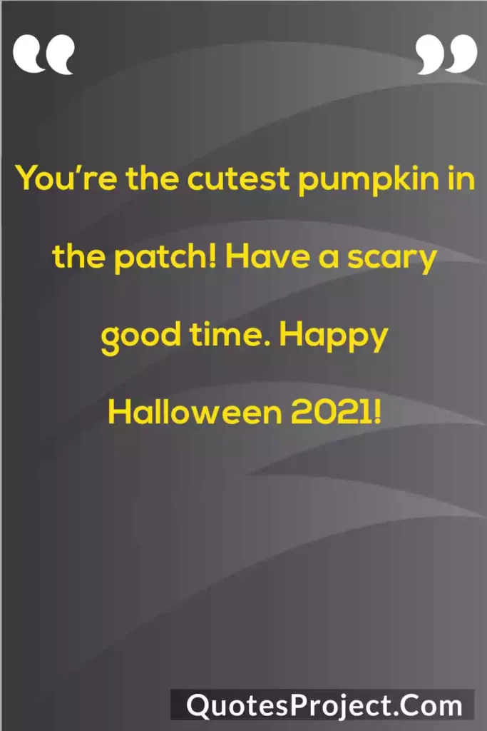 halloween greetings text in image "You’re the cutest pumpkin in the patch! Have a scary good time. Happy Halloween 2021!"