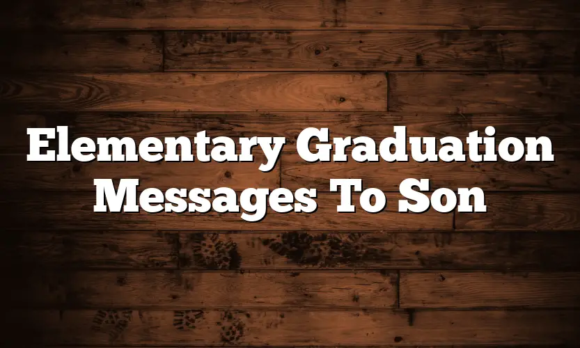 Elementary Graduation Messages To Son - QuotesProject.Com