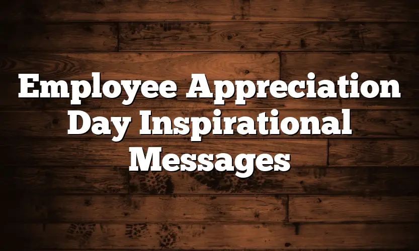 Employee Appreciation Day Inspirational Messages - QuotesProject.Com