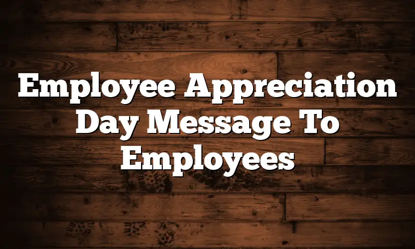 Employee Appreciation Day Message To Employees - QuotesProject.Com