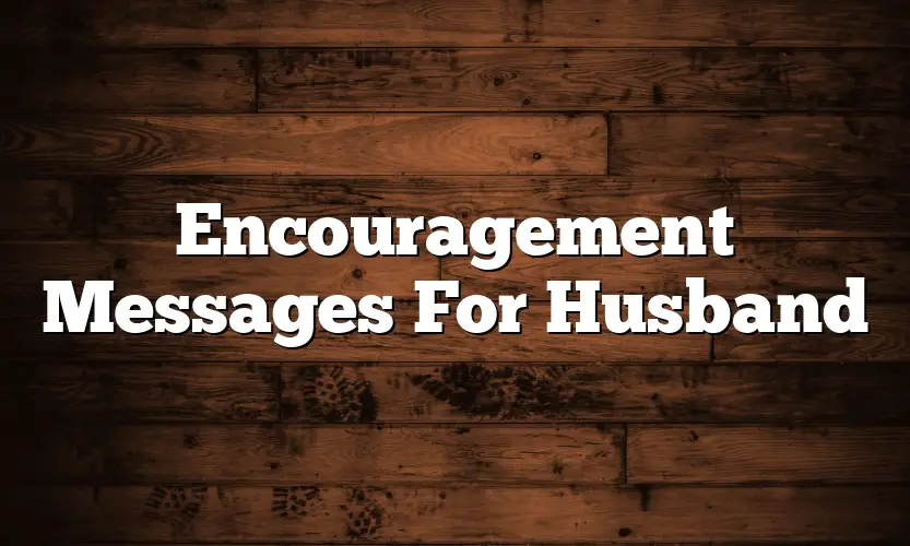 Encouragement Messages For Husband - QuotesProject.Com
