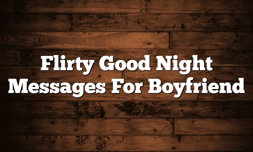 flirt messages to boyfriends good night        <h3 class=