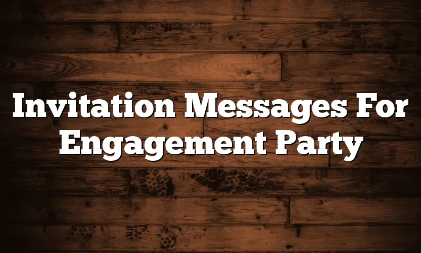 Invitation Messages For Engagement Party - QuotesProject.Com