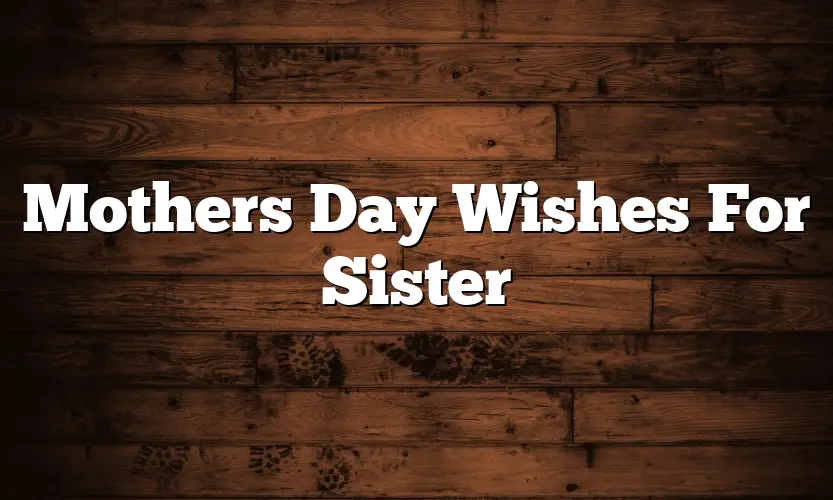 Mothers Day Wishes For Sister1 
