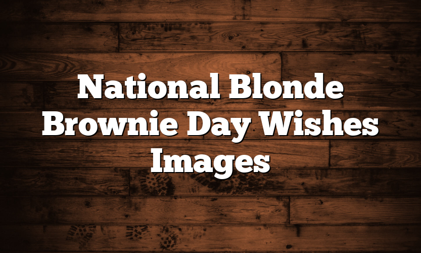 National Blonde Brownie Day Wishes Images