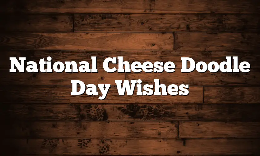 National Cheese Doodle Day Wishes