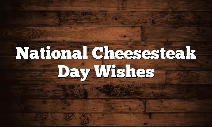 National Cheesesteak Day Wishes