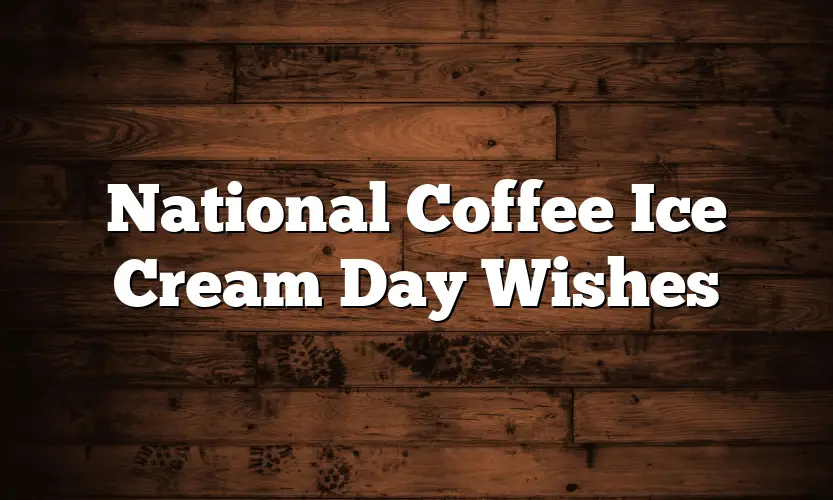 National Coffee Ice Cream Day Wishes