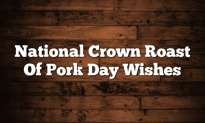 National Crown Roast Of Pork Day Wishes