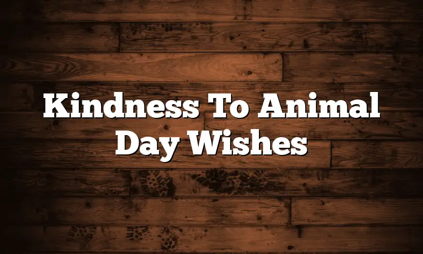 Kindness To Animal Day Wishes