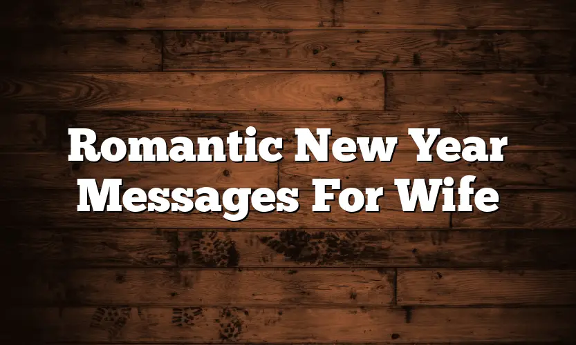 Romantic New Year Messages For Wife