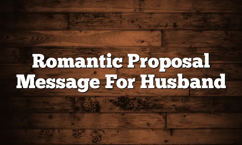 Romantic Proposal Message For Husband
