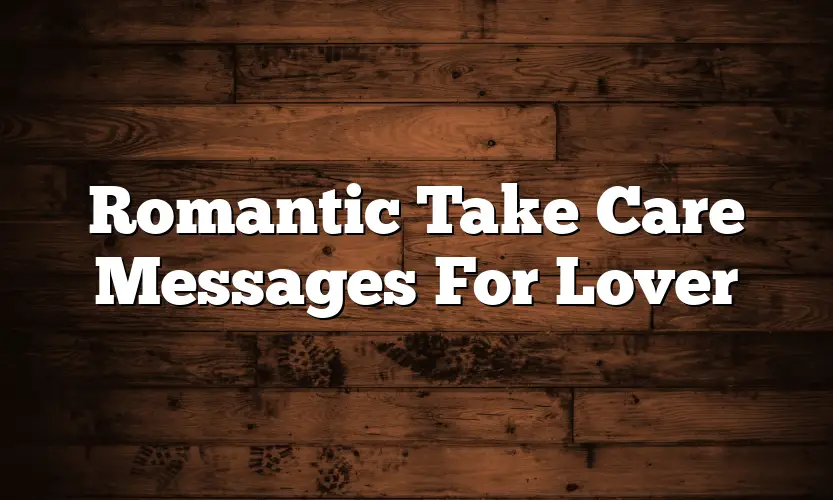 Romantic Take Care Messages For Lover