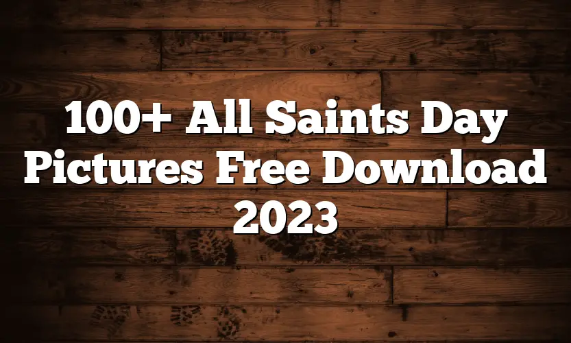 100+ All Saints Day Pictures Free Download 2023
