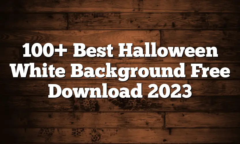 100+ Best Halloween White Background Free Download 2023