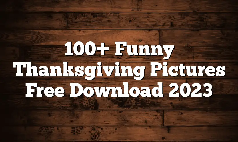 100+ Funny Thanksgiving Pictures Free Download 2023