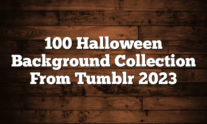 100 Halloween Background Collection From Tumblr 2023