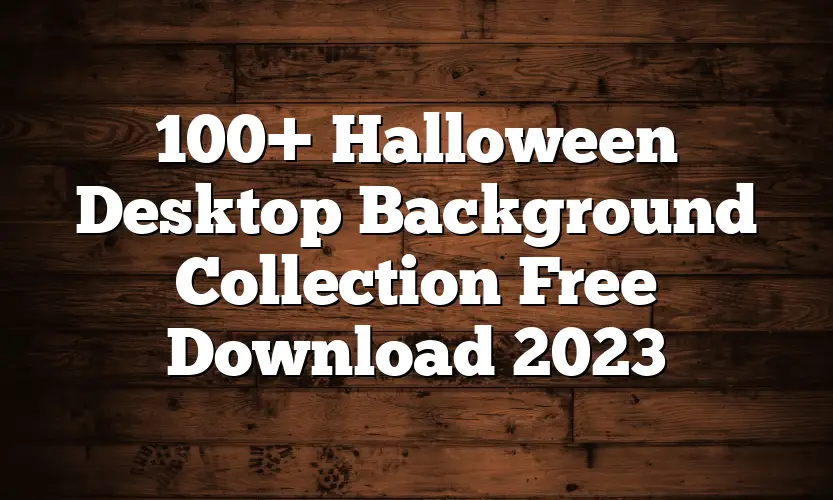 100+ Halloween Desktop Background Collection Free Download 2023