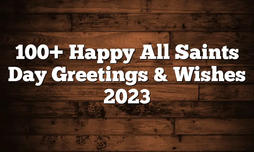 100+ Happy All Saints Day Greetings & Wishes 2023