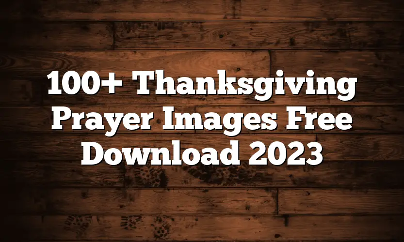 100+ Thanksgiving Prayer Images Free Download 2023