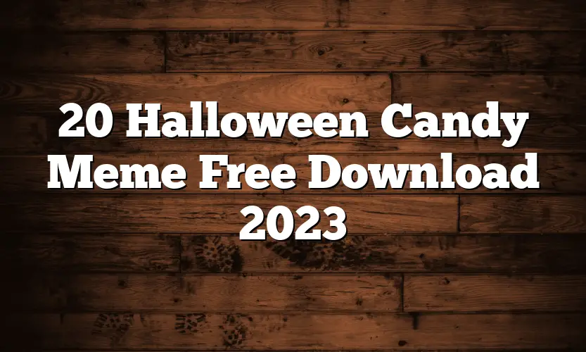 20 Halloween Candy Meme Free Download 2023