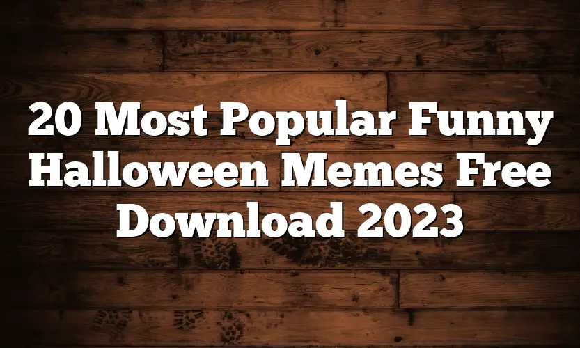 20 Most Popular Funny Halloween Memes Free Download 2023