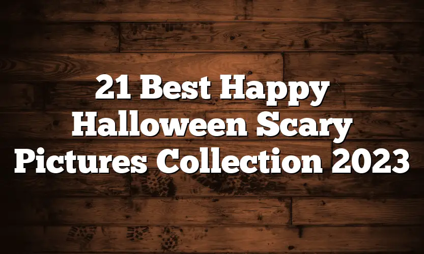 21 Best Happy Halloween Scary Pictures Collection 2023