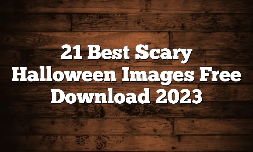 21 Best Scary Halloween Images Free Download 2023
