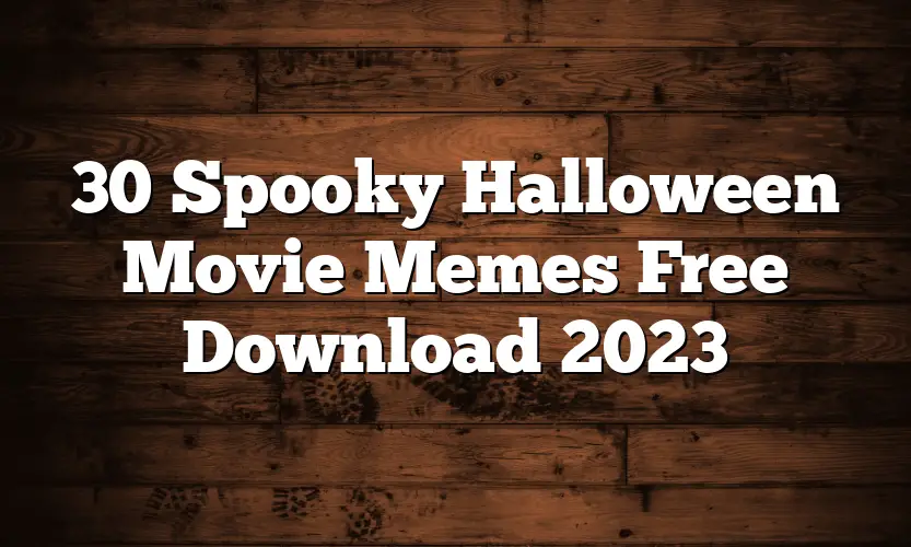 30 Spooky Halloween Movie Memes Free Download 2023