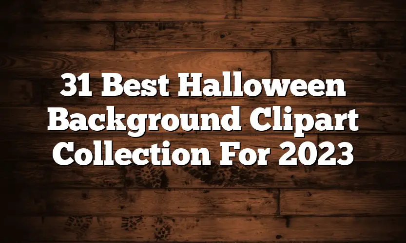 31 Best Halloween Background Clipart Collection For 2023