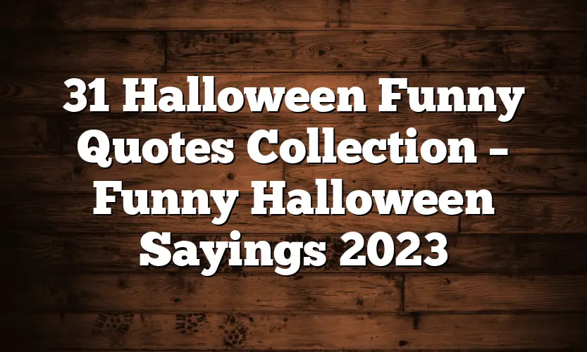 31 Halloween Funny Quotes Collection – Funny Halloween Sayings 2023