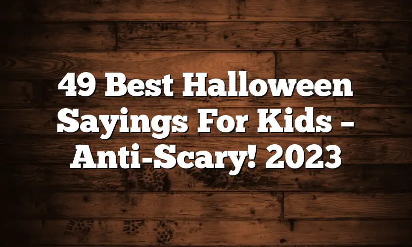 49 Best Halloween Sayings For Kids – Anti-Scary! 2023
