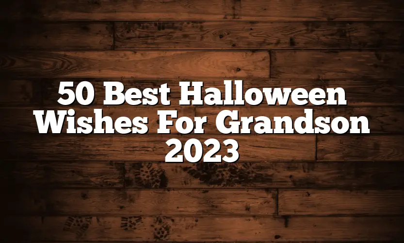 50 Best Halloween Wishes For Grandson 2023
