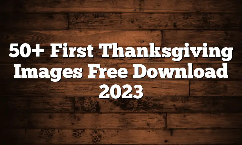 50+ First Thanksgiving Images Free Download 2023