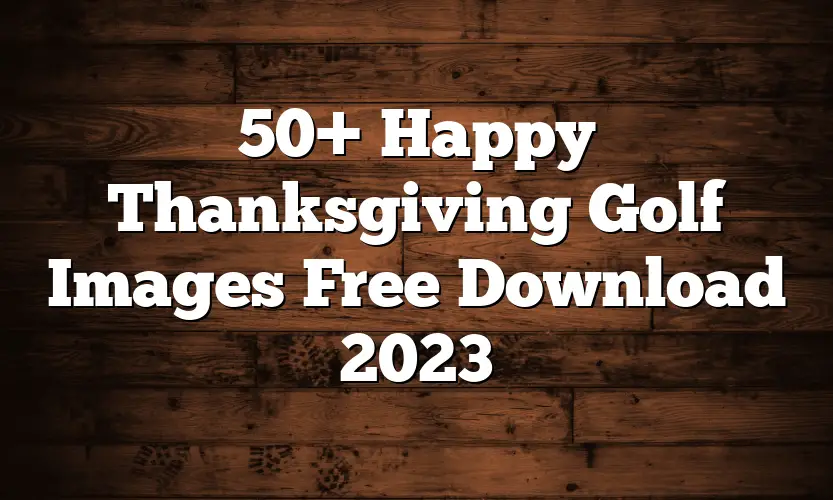 50+ Happy Thanksgiving Golf Images Free Download 2023