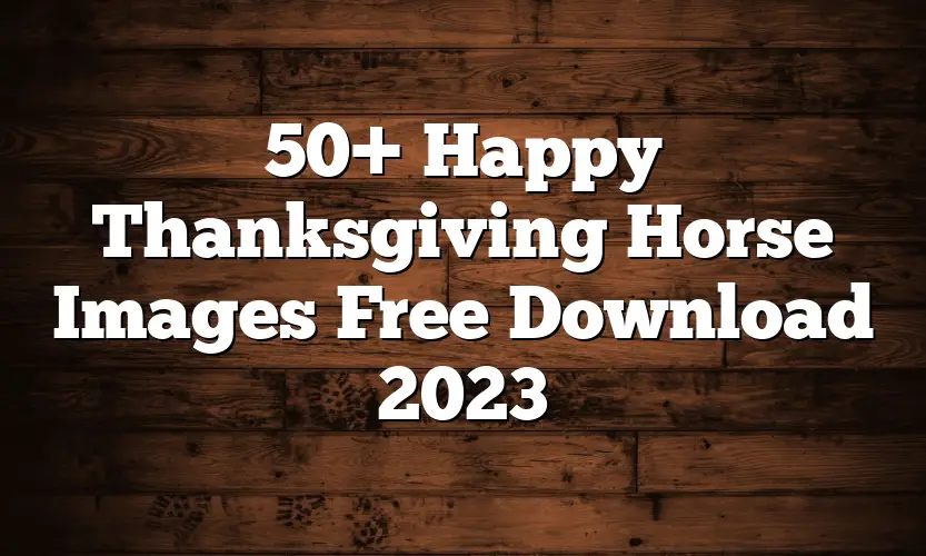 50+ Happy Thanksgiving Horse Images Free Download 2023