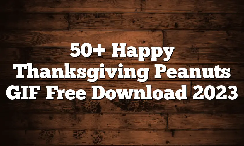 50+ Happy Thanksgiving Peanuts GIF Free Download 2023