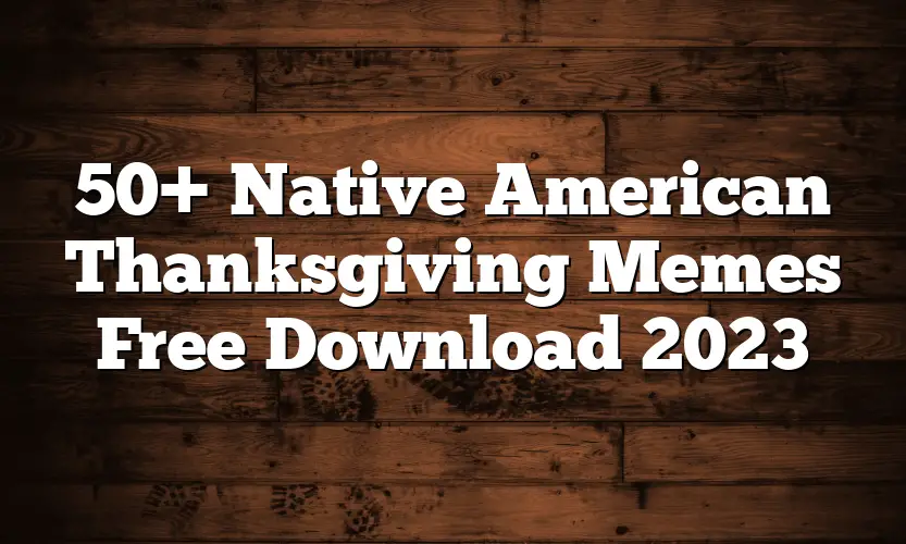 50+ Native American Thanksgiving Memes Free Download 2023