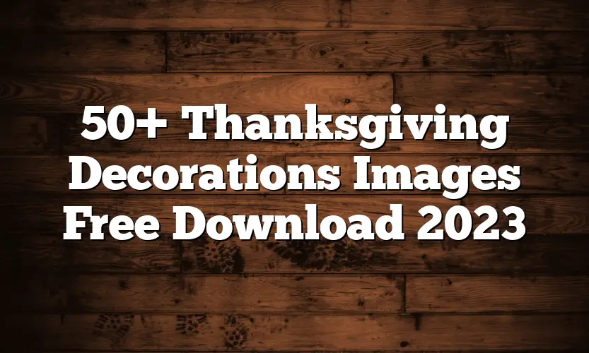 50+ Thanksgiving Decorations Images Free Download 2023