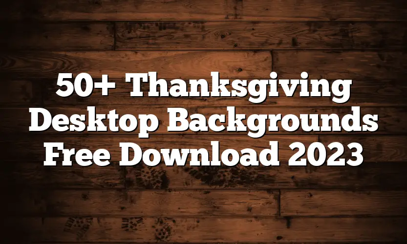 50+ Thanksgiving Desktop Backgrounds Free Download 2023