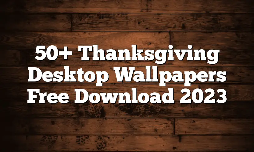 50+ Thanksgiving Desktop Wallpapers Free Download 2023