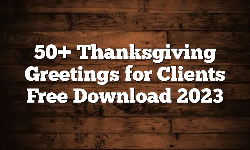 50+ Thanksgiving Greetings for Clients Free Download 2023