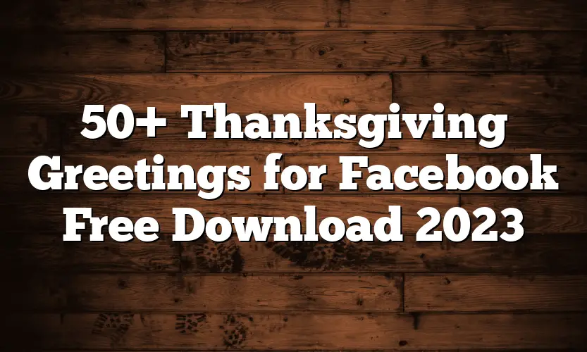 50+ Thanksgiving Greetings for Facebook Free Download 2023