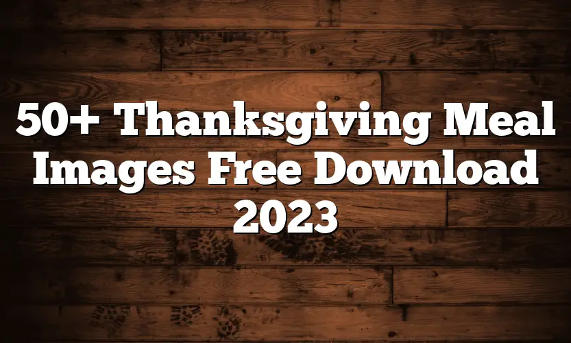 50+ Thanksgiving Meal Images Free Download 2023