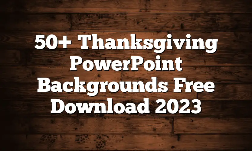 50+ Thanksgiving PowerPoint Backgrounds Free Download 2023
