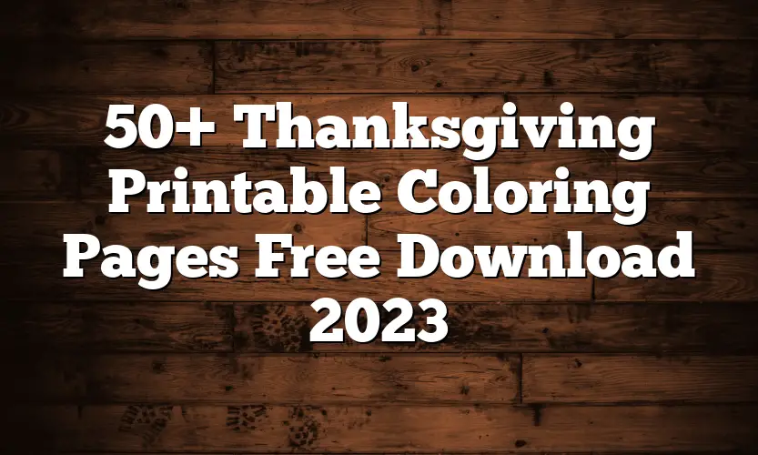 50+ Thanksgiving Printable Coloring Pages Free Download 2023